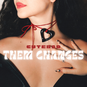 Them Changes - CuteBad