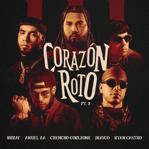 Corazón Roto pt. 3 - Brray, Anuel AA & Chencho Corleone (Ft. JHAYCO & Ryan Castro)