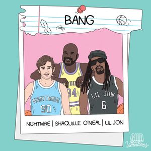 BANG - NGHTMRE, Shaquille O'Neal & Lil Jon