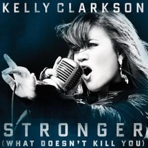 Stronger (What Doesn’t Kill You) - Kelly Clarkson