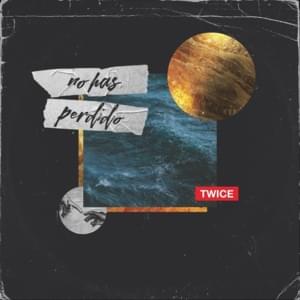 No Has Perdido - Twice Música