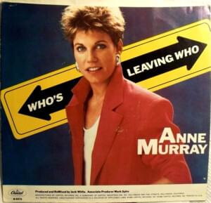 Who’s Leaving Who - Anne Murray