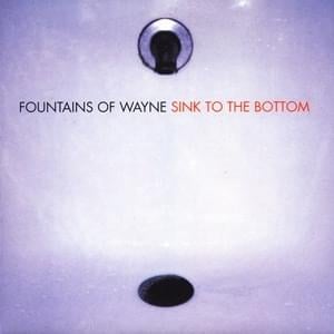 Sink to the Bottom - Fountains of Wayne