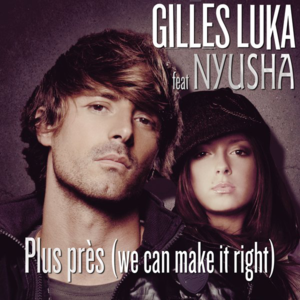 Plus près (We Can Make It Right) - Gilles Luka (Ft. Nyusha)