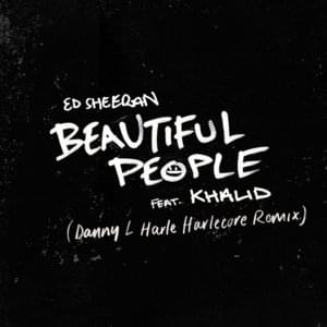 Beautiful People (Danny L Harle Harlecore Remix) - Ed Sheeran (Ft. Khalid)