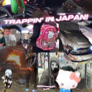 Trappin’ In Japan! - 22december (Ft. Vin)