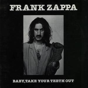 Baby, Take Your Teeth Out - Frank Zappa