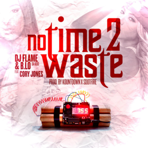 No Time To Waste - DJ Flame & B.Lo da Kidd (Ft. Cory Jones)