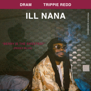 ILL Nana - DRAM (Ft. Trippie Redd)