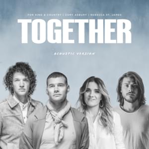 Together (Acoustic Version) - ​for KING & COUNTRY, Cory Asbury & Rebecca St. James