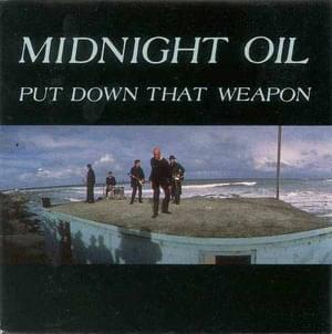 Put Down That Weapon - Midnight Oil