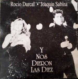 Y Nos Dieron Las Diez - Joaquín Sabina & Rocío Dúrcal