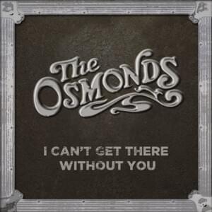 Can’t Get There Without You - The Osmonds