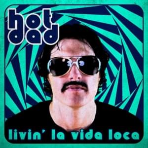 Livin’ la Vida Loca - Hot Dad