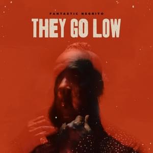 They Go Low - Fantastic Negrito