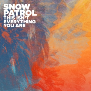 This Isn’t Everything You Are - Snow Patrol