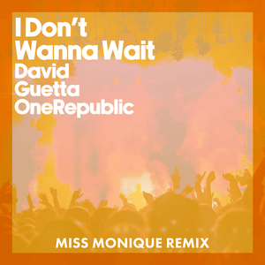 I Don’t Wanna Wait (Miss Monique Remix) - David Guetta & OneRepublic