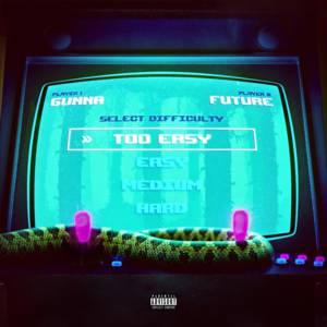 ​too easy - Gunna & Future