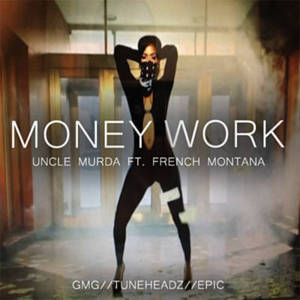 Money Work - Uncle Murda (Ft. French Montana)