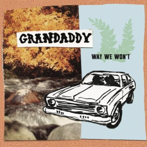 Way We Won’t - Grandaddy