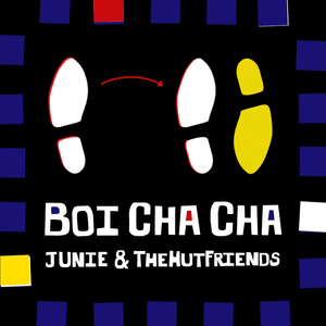 Boi Cha Cha - Junie & TheHutFriends