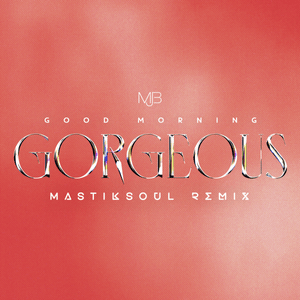 Good Morning Gorgeous (Mastiksoul Remix) - Mary J. Blige