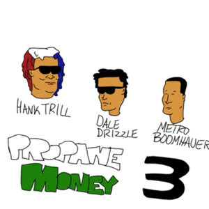 Propane Money 3 - HANK TRILL (Ft. Dale Drizzle & Metro Boomhauer)