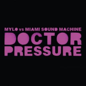 Doctor Pressure - Mylo vs. Miami Sound Machine