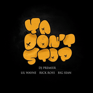 Ya Don’t Stop - DJ Premier, Lil Wayne, Rick Ross & Big Sean