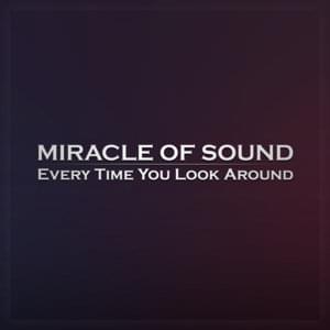 Every Time You Look Around - Miracle of Sound