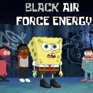 Black Air Force Energy - YourBoySponge (Ft. Squidward Tentacles)