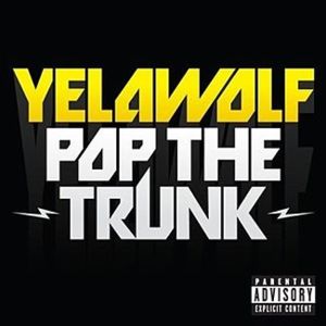 Pop the Trunk - Yelawolf