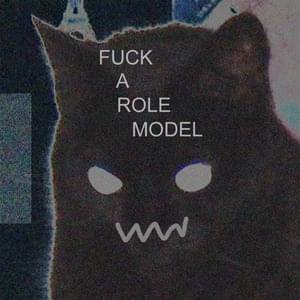 FUCK A ROLE MODEL - ​​aWannabe