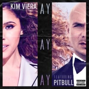 Ay Ay Ay - Kim Viera (Ft. Pitbull)