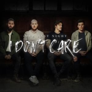 I Don’t Care - Our Last Night