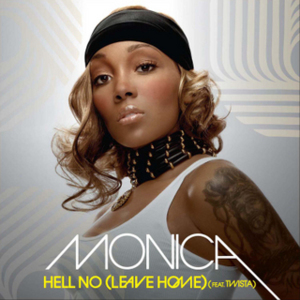 Hell No (Leave Home) - Monica (Ft. Twista)