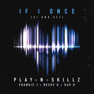 Si Una Vez (If I Once) [English Version] - Play-N-Skillz (Ft. Becky G, Frankie J & Kap G)