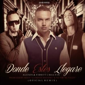 Donde Estés Llegaré (Remix) - Alexis y Fido (Ft. J Balvin)