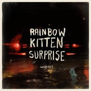 Work Out - Rainbow Kitten Surprise