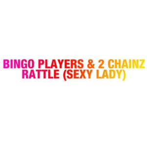 Rattle (Sexy Lady) - Bingo Players (Ft. 2 Chainz)