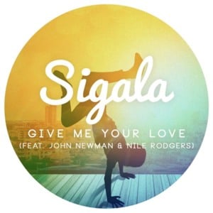 Give Me Your Love (Tough Love Remix) - Sigala (Ft. John Newman & Nile Rodgers)