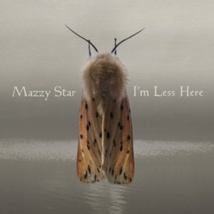 I’m Less Here - Mazzy Star