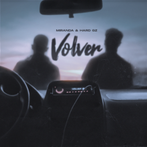 Volver - Miranda, Hard GZ & Dualy