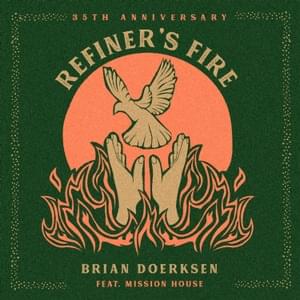 Refiner’s Fire (35th Anniversary) - Brian Doerksen (Ft. Mission House)