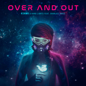 Over And Out - KSHMR & Hard Lights (Ft. BOSS (DEU))