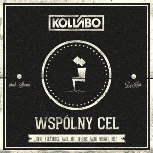 Wspólny cel - Kollabo (Ft. Bisz, DJ HWR, Haju, HuczuHucz, J.O.T., KęKę, Pacho (ARG), PeeRZet & Te-Tris)