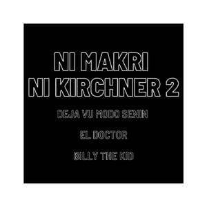 NI MAKRI NI KIRCHNER 2 - El Doctor (Ft. Billy The Kid & Deja Vu modo senin)