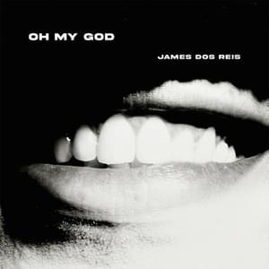 Oh My God - James dos Reis