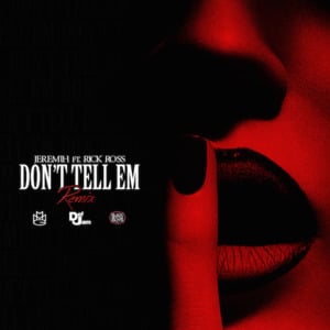 Don’t Tell Em (Rick Ross Remix) - Jeremih (Ft. Rick Ross & YG)