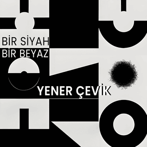 Bi Siyah Bi Beyaz - Yener Çevik